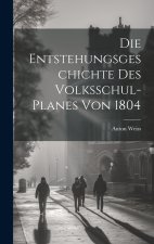 Die Entstehungsgeschichte des Volksschul-Planes von 1804