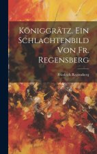 Königgrätz. Ein Schlachtenbild von fr. Regensberg