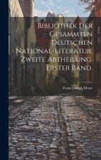 Bibliothek der gesammten deutschen National-Literatur. Zweite Abtheilung. Erster Band.