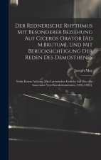 Der Rednerische Rhythmus Mit Besonderer Beziehung Auf Ciceros Orator [Ad M.Brutum], Und Mit Berücksichtigung Der Reden Des Demosthenes