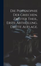 Die Philosophie der Griechen. Zweiter Theil, Erste Abtheilung. Dritte Auflage.