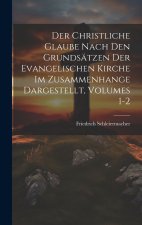 Der Christliche Glaube Nach Den Grundsätzen Der Evangelischen Kirche Im Zusammenhange Dargestellt, Volumes 1-2