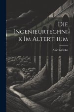 Die Ingenieurtechnik Im Alterthum