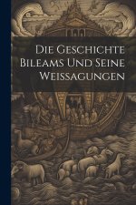Die Geschichte Bileams Und Seine Weissagungen