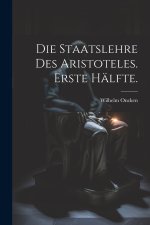 Die Staatslehre des Aristoteles. Erste Hälfte.