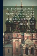 Die neuen Entdeckungen der Russen zwischen Asien und America, nebst der Geschichte der Eroberung Siberiens und des Handels der Russen und Chineser