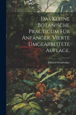 Das kleine botanische Practicum für Anfänger. Vierte umgearbeitete Auflage.