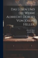 Das Leben und die Werke Albrecht Dürer's von Joseph Heller.