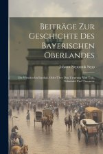Beiträge Zur Geschichte Des Bayerischen Oberlandes