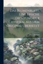 Das Blumenblatt, eine epische Dichtung der Chinesen, aus dem Original übersetzt
