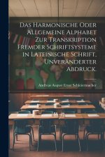Das Harmonische oder Allgemeine Alphabet zur Transkription Fremder Schriftsysteme in lateinische Schrift, Unveränderter Abdruck.