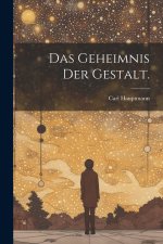 Das Geheimnis der Gestalt.