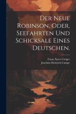 Der neue Robinson, oder, Seefahrten und Schicksale eines Deutschen.