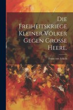 Die Freiheitskriege kleiner Völker gegen grosse Heere.