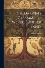 Ch. Darwin's gesammelte Werke. Fünfter Band.