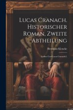 Lucas Cranach. Historischer Roman, Zweite Abtheilung