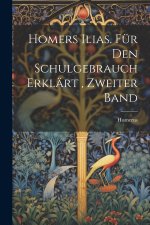 Homers Ilias. für den Schulgebrauch Erklärt , Zweiter Band