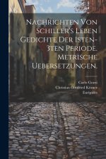 Nachrichten von Schiller's Leben Gedichte der 1sten-3ten Periode. Metrische Uebersetzungen.