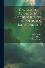 Das Deutsche Evangelische Kirchenlied Des Siebzehnten Jahrhunderts; Volume 4