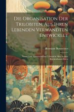 Die Organisation der Trilobiten, aus ihren lebenden Verwandten entwickelt