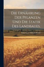 Die Ernährung der Pflanzen und die Statik des Landbaues.