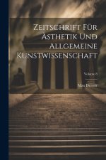 Zeitschrift Für Ästhetik Und Allgemeine Kunstwissenschaft; Volume 8