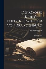 Der Grosse Kurfürst Friedrich Wilhelm Von Brandenburg