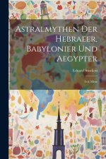 Astralmythen Der Hebraeer, Babylonier Und Aegypter