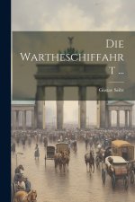 Die Wartheschiffahrt ...