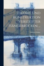 Theorie Und Konstruktion Versteifter Hängebrücken ...