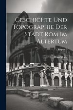 Geschichte Und Topographie Der Stadt Rom Im Altertum; Volume 3