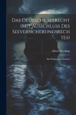 Das Deutsche Seerecht (Mit Ausschluss Des Seeversicherungsrechtes)