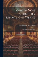 Johann Von Alxinger's Sammtliche Werke