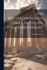 Die Mysterienheiligtümer in Eleusis und Samothrake.