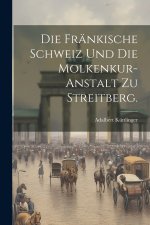 Die Fränkische Schweiz und die Molkenkur-Anstalt zu Streitberg.