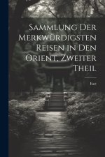 Sammlung der merkwürdigsten Reisen in den Orient, Zweiter Theil