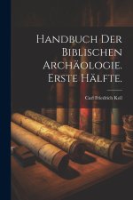 Handbuch der biblischen Archäologie. Erste Hälfte.