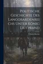 Politische Geschichte Des Langobardenreichs Unter König Liutprand