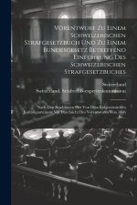 Vorentwurf Zu Einem Schweizerischen Strafgesetzbuch Und Zu Einem Bundesgesetz Betreffend Einführung Des Schweizerischen Strafgesetzbuches