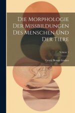 Die Morphologie Der Missbildungen Des Menschen Und Der Tiere; Volume 1