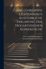 Georg Christoph Lichtenberg's ausführliche Erklärung der Hogarthischen Kupferstiche