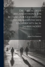 Die Paedagogik Melanchthon's. Ein Beitrag zur Geschichte des humanistischen Unterrichts im 16. Jahrhundert