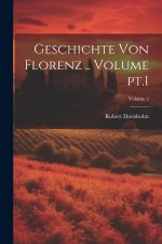 Geschichte von Florenz .. Volume pt.1; Volume 2