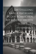Die Stellung Kaiser Hadrians in Der Römischen Rechtsgeschichte