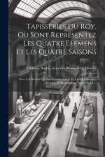 Tapisseries du Roy, ou sont representez les quatre elemens et les quatre saisons