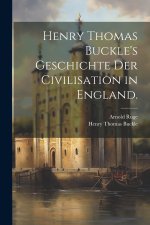 Henry Thomas Buckle's Geschichte der Civilisation in England.