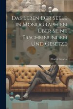Das Leben der Seele in Monographien über seine Erscheinungen und Gesetze