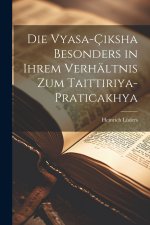 Die Vyasa-Çiksha Besonders in ihrem Verhältnis zum Taittiriya-Praticakhya