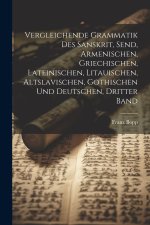 Vergleichende Grammatik Des Sanskrit, Send, Armenischen, Griechischen, Lateinischen, Litauischen, Altslavischen, Gothischen Und Deutschen, Dritter Ban