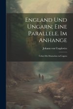 England und Ungarn; eine Parallele. Im Anhange